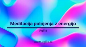 Agilia - Meditacija polnjenja z energijo